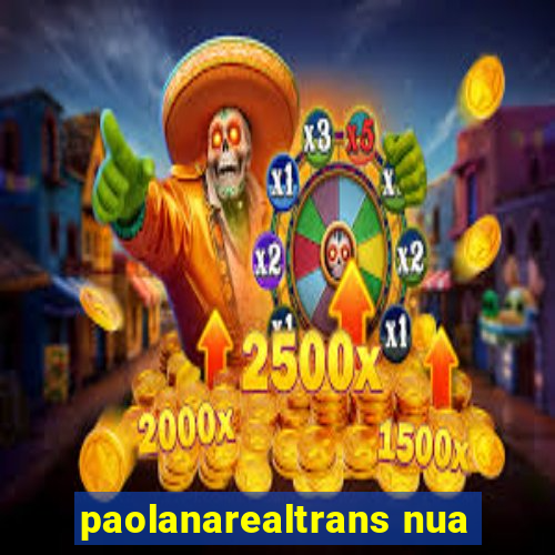 paolanarealtrans nua